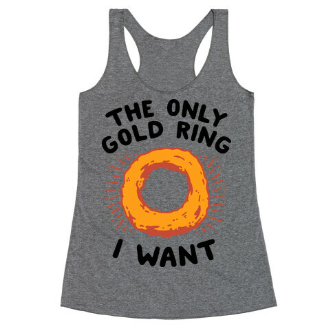 The Only Gold Ring I Want Racerback Tank Top