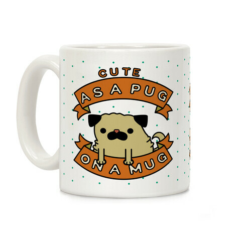 Cute As a Pug On a Mug Coffee Mug