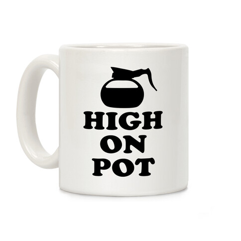 High On Pot Coffee Mug