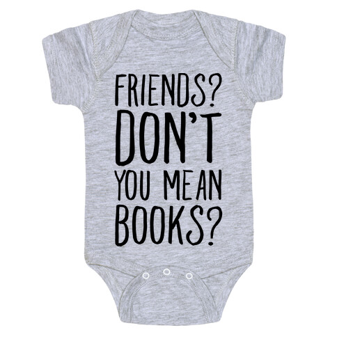Friends? Don't You Mean Books? Baby One-Piece
