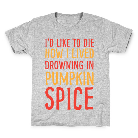 I'd Like To Die How I Lived Drowning In Pumpkin Spice Kids T-Shirt