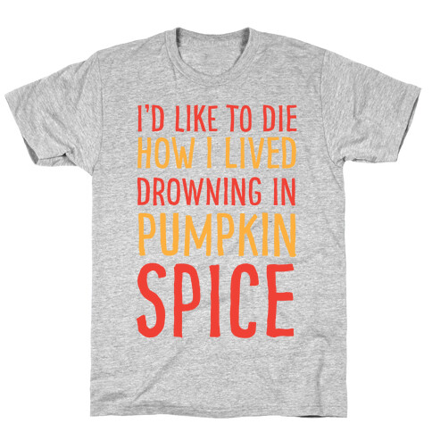I'd Like To Die How I Lived Drowning In Pumpkin Spice T-Shirt