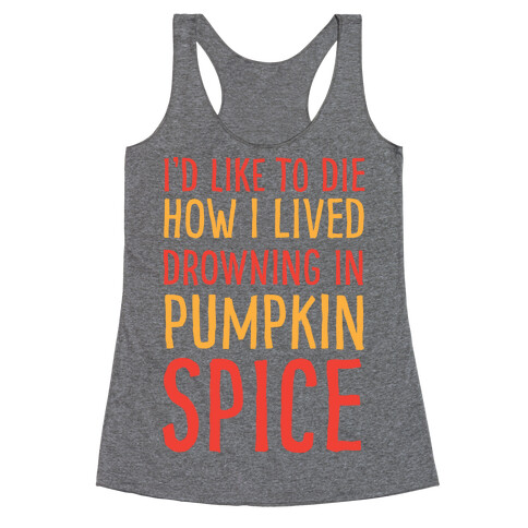 I'd Like To Die How I Lived Drowning In Pumpkin Spice Racerback Tank Top