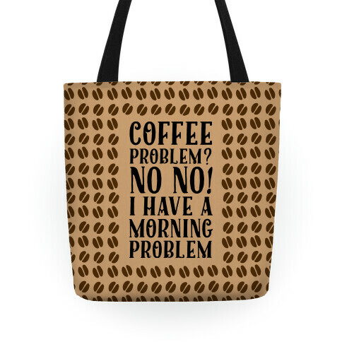 Coffee Problem? No No! I Have a Morning Problem Tote