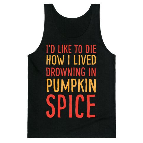 I'd Like To Die How I Lived Drowning In Pumpkin Spice Tank Top