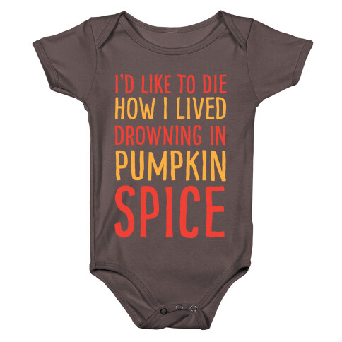 I'd Like To Die How I Lived Drowning In Pumpkin Spice Baby One-Piece