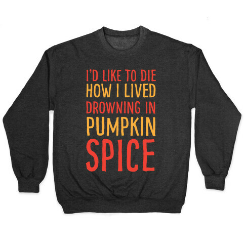 I'd Like To Die How I Lived Drowning In Pumpkin Spice Pullover