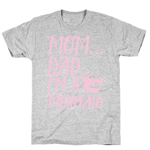 Mom Dad I'm A Mermaid T-Shirt
