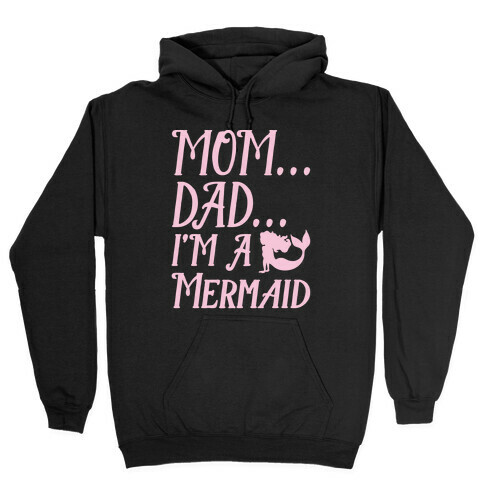 Mom Dad I'm A Mermaid Hooded Sweatshirt