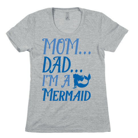 Mom Dad I'm A Mermaid Womens T-Shirt