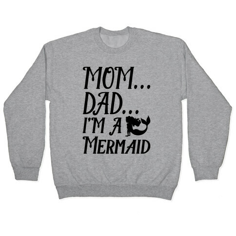 Mom Dad I'm A Mermaid Pullover