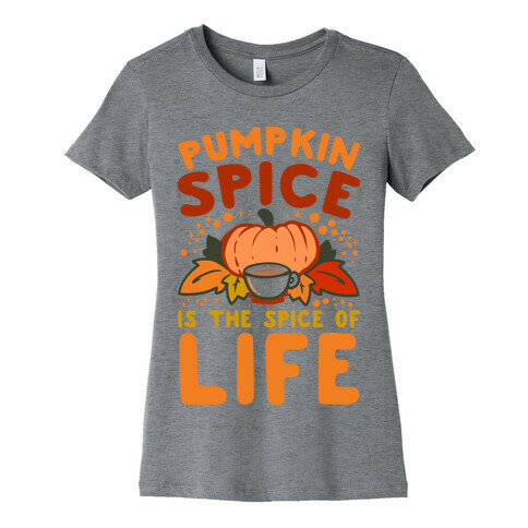 Pumpkin Spice is the Spice of Life Womens T-Shirt