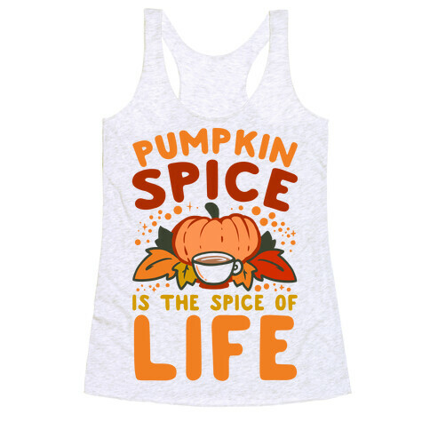 Pumpkin Spice is the Spice of Life Racerback Tank Top