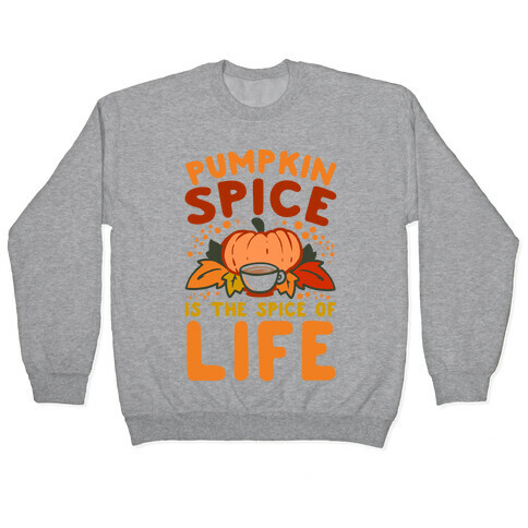 Pumpkin Spice is the Spice of Life Pullover