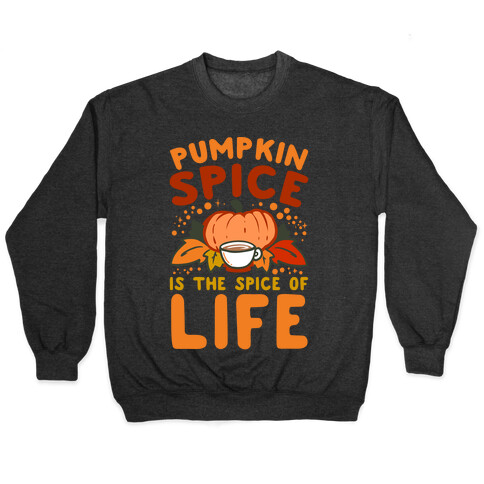 Pumpkin Spice is the Spice of Life Pullover