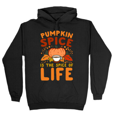 Pumpkin Spice is the Spice of Life Hooded Sweatshirt