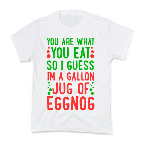 You Are What You Eat So I Guess That Means I'm a Gallon Jug of Eggnog Kids T-Shirt