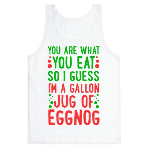 You Are What You Eat So I Guess That Means I'm a Gallon Jug of Eggnog Tank Top