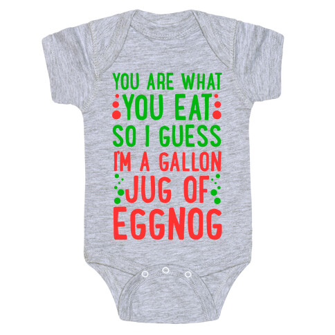 You Are What You Eat So I Guess That Means I'm a Gallon Jug of Eggnog Baby One-Piece