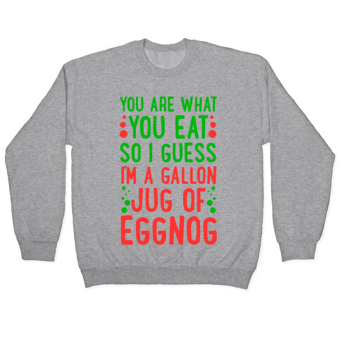 You Are What You Eat So I Guess That Means I'm a Gallon Jug of Eggnog Pullover