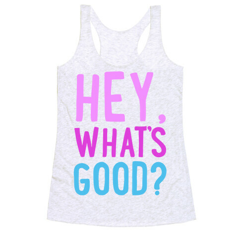 Hey, What's Good? Racerback Tank Top