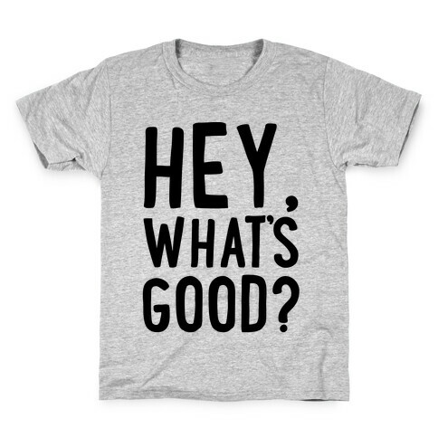 Hey, What's Good? Kids T-Shirt