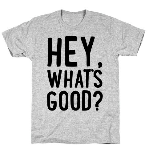 Hey, What's Good? T-Shirt