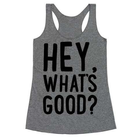 Hey, What's Good? Racerback Tank Top