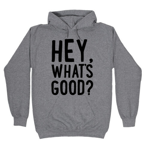 Hey, What's Good? Hooded Sweatshirt