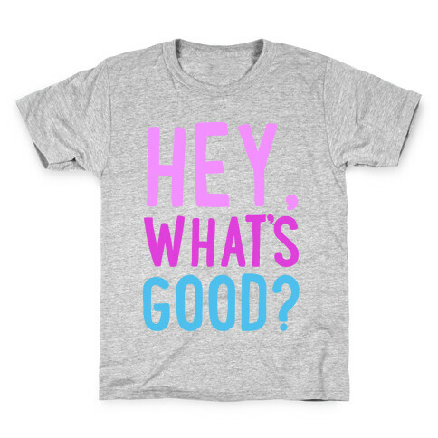 Hey, What's Good? Kids T-Shirt