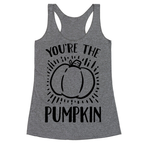 You're The Pumpkin Racerback Tank Top