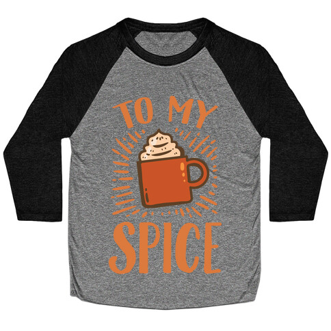 To My Spice Baseball Tee