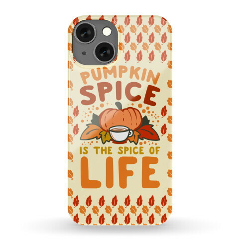Pumpkin Spice is the Spice of Life Phone Case