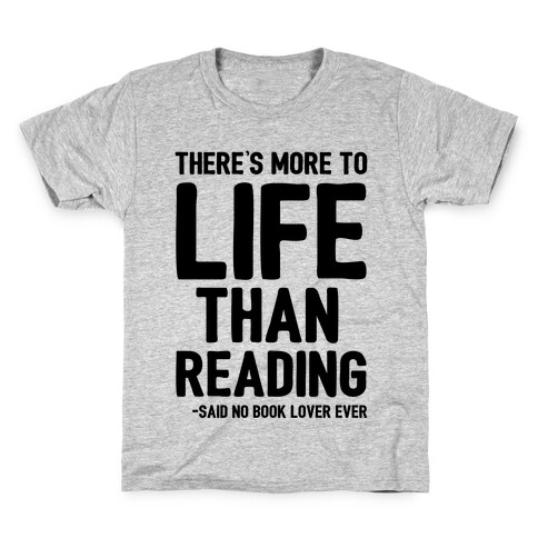 There's More To Life Than Reading Kids T-Shirt