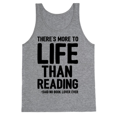 There's More To Life Than Reading Tank Top
