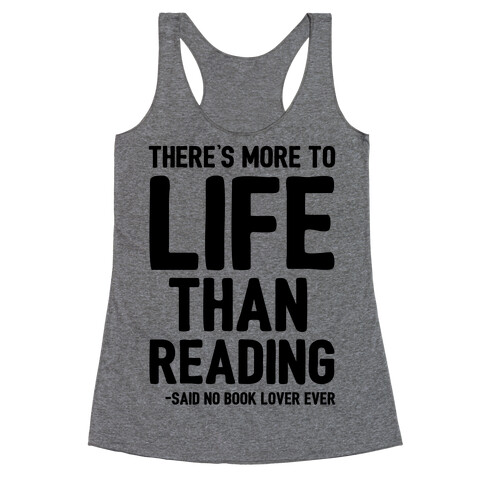 There's More To Life Than Reading Racerback Tank Top