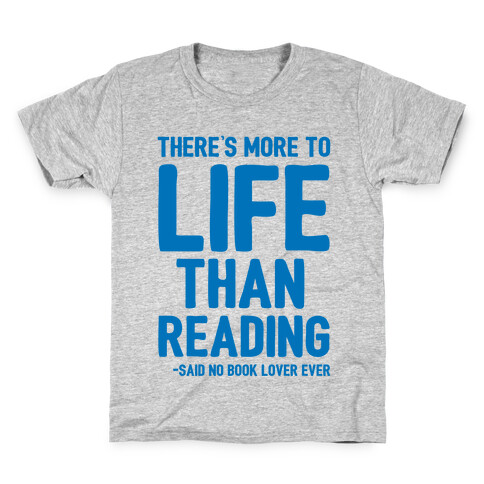 There's More To Life Than Reading Kids T-Shirt