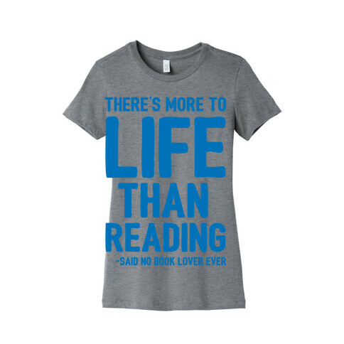 There's More To Life Than Reading Womens T-Shirt