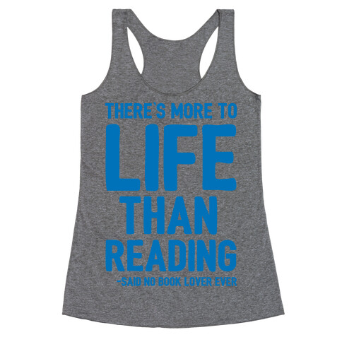 There's More To Life Than Reading Racerback Tank Top