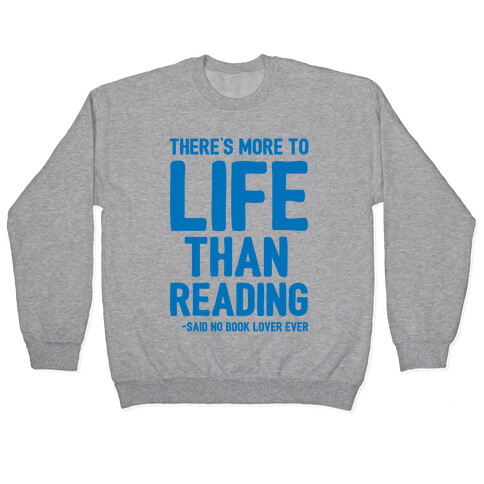 There's More To Life Than Reading Pullover