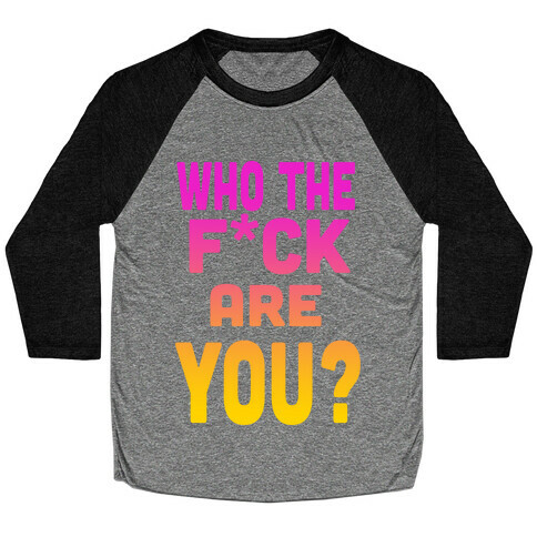 Who the F*** Are You?! (dark) Baseball Tee