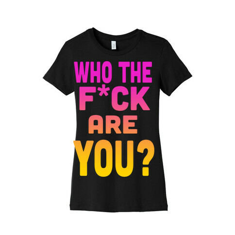 Who the F*** Are You? ( dark tank) Womens T-Shirt