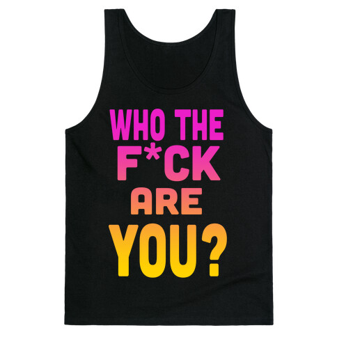 Who the F*** Are You? ( dark tank) Tank Top