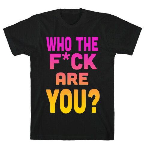 Who the F*** Are You? ( dark tank) T-Shirt