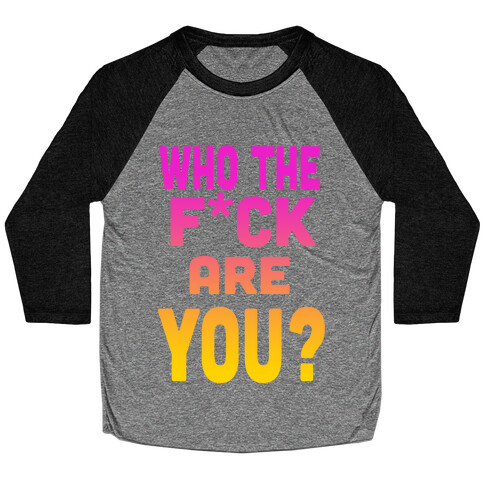 Who the F*** Are You? ( dark tank) Baseball Tee