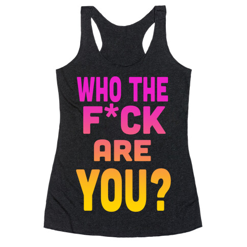 Who the F*** Are You? ( dark tank) Racerback Tank Top