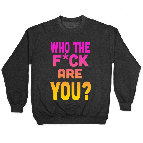 Who the F*** Are You? ( dark tank) Pullover