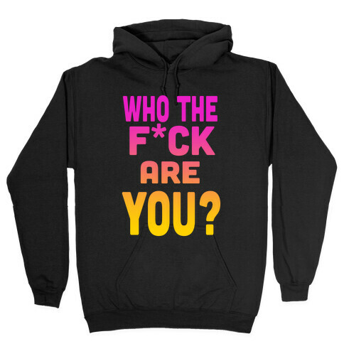 Who the F*** Are You? ( dark tank) Hooded Sweatshirt