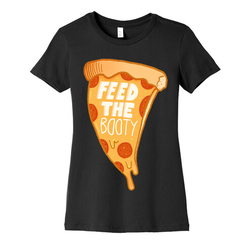Feed The Booty Womens T-Shirt