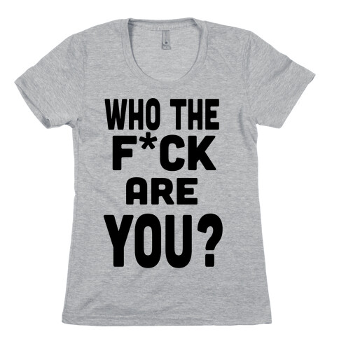 Who the F*** are You?! (tank) Womens T-Shirt